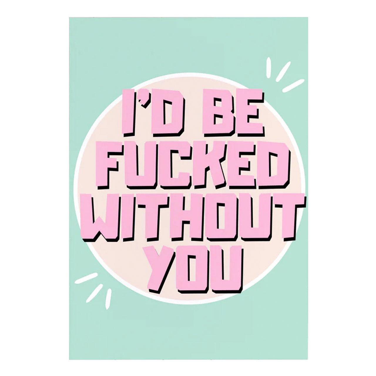 I'd Be Fucked Without You Card 5pkt - One Stop Adult Shop